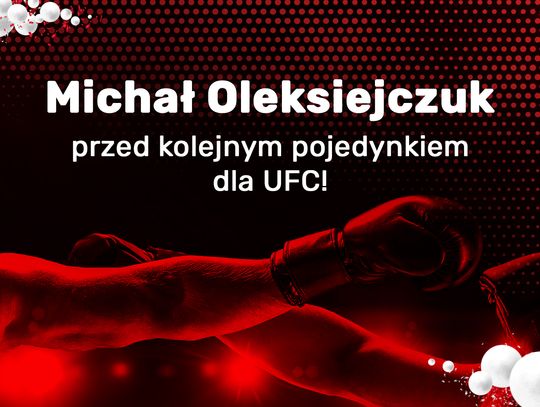 Michał Oleksiejczuk przed kolejnym pojedynkiem dla UFC!
