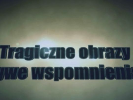 Tragiczne obrazy żywe wspomnienia - 7 lat po powodzi